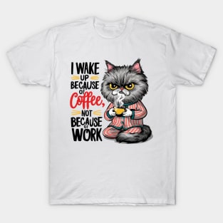 cat and coffee - I wake up because of coffee not because of work T-Shirt